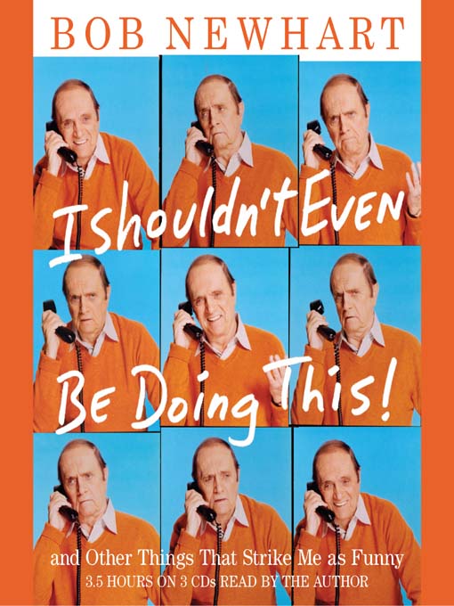 Title details for I Shouldn't Even Be Doing This by Bob Newhart - Available